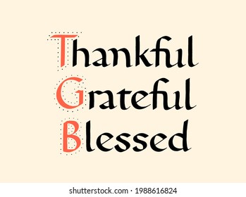 Thankful Grateful Blessed Carolingian Ink Hand Lettering Typography. Motivational And Inspirational Quote. Text for Social Media, Print, T-shirt, Card, Poster, Sign, Label, Sticker, Web Design Element