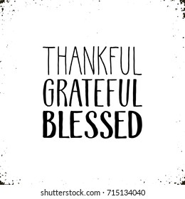 Thankful, grateful, blessed. Hand drawn lettering isolated on background. Thanksgiving poster.