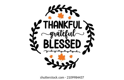  thankful grateful blessed - hand-drawn lettering. Harvest poster design. Fall season decoration. Autumn greeting card. Typography template for poster, banner. Vector illustration isolated on white