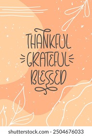 Thankful Grateful Blessed Handwritten Phrase. Thanksgiving Day Autumn Abstract Background.