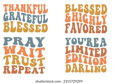 Thankful grateful blessed, blessed and highly favored, pray wait trust repeat, you're a limited edition darling wavy SVG bundle T-shirt designs