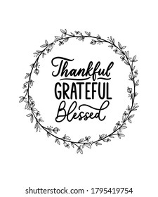 Thankful grateful blessed inspirational design with floral hand drawn wreath and white background. Gratefulness quote isolated on white for signs, posters, home decor, textile etc. Vector illustration
