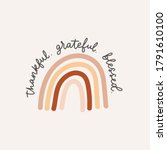 Thankful grateful blessed inspirational lettering card with rainbow in brown, red and beige colors. Modern calligraphy design for prints, cards, textile, posters, nursery etc. Vector illustration
