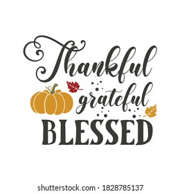 Thankful grateful blessed inspirational slogan inscription. Vector thanksgiving quote. Illustration for prints on t-shirts and bags, posters, cards. Pumpkin season, Fall vector design.