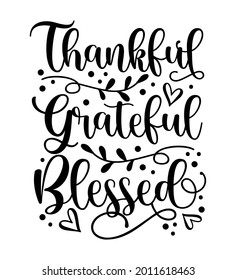 Thankful Grateful Blessed - Inspirational Thanksgiving day handwritten quote, lettering message. Good for greeting card, textile print, home decor, and other gifts design.