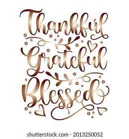 Thankful Grateful Blessed - Inspirational Thanksgiving day handwritten quote, lettering message. Good for greeting card, textile print, home decor, and other gifts design.