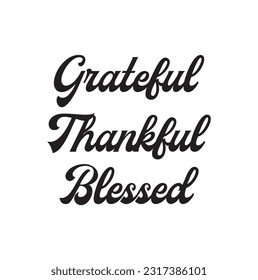 Thankful Grateful Blessed - Inspirational Thanksgiving day handwritten quote, lettering message. Hand drawn phrase. Handwritten modern brush calligraphy. For social media, posters, cards. Give thanks