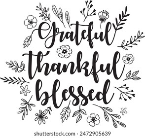 Thankful Grateful Blessed - Inspirational Thanksgiving Day Vector Design with Floral Outline. Beautiful Handwritten Lettering Message for Fall.