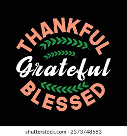 Thankful grateful blessed t shirt design, thanksgiving shirt, typography t shirt design..

thankful grateful blessed design, thankful grateful blessed shirt, thanksgiving design