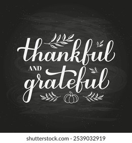 Thankful and Grateful calligraphy hand lettering on chalkboard background. Thanksgiving Day inspirational quote. Vector template for greeting card, typography poster, banner, flyer, etc