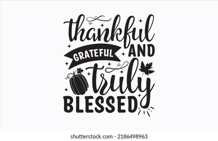 Thankful grateful and truly blessed -  Christmas SVG Design. Lettering Vector illustration. Good for scrapbooking, posters, templet,  greeting cards, banners, textiles, T-shirts, and Christmas Quote 