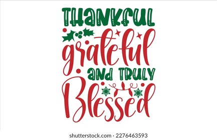 thankful grateful and truly blessed- Christmas SVG Design, Hand drawn lettering for Xmas greetings cards, Good for templet, greeting cards, banners, textiles, T-shirts, EPS 10