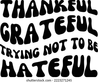 Agradecimiento al tratar de no ser un archivo de vectores de odio, diseño de Thankful Svg