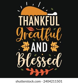 Thankful greatful and blessed happy Thanksgiving day or happy turkey day or happy leg day typography tshirt design