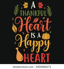 A thankful heart is a happy heart happy Thanksgiving day or happy turkey day or happy leg day typography tshirt design