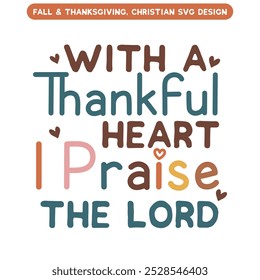 With A Thankful Heart I Praise The Lord T shirt design