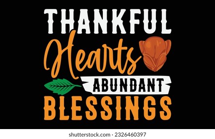 Thankful Hearts Abundant Blessings - thanksgiving day svg typography t-shirt design, Hand-drawn lettering phrase, SVG t-shirt design, Calligraphy t-shirt design, Black background, Handwritten vector. 