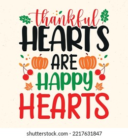 Thankful hearts are happy hearts - Thanksgiving quotes typographic design vector