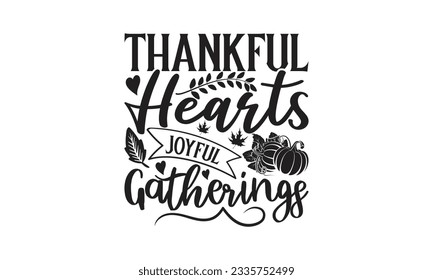 Thankful Hearts Joyful Gatherings - Lettering design for greeting banners, Mouse Pads, Prints, Cards and Posters, Mugs, Notebooks, Floor Pillows and T-shirt prints design.
