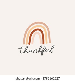 Thankful inspirational lettering card with rainbow vector illustration. Poster or Postcard with modern lettering and rainbow in brown,beige and red pastel colors. Vector illustration