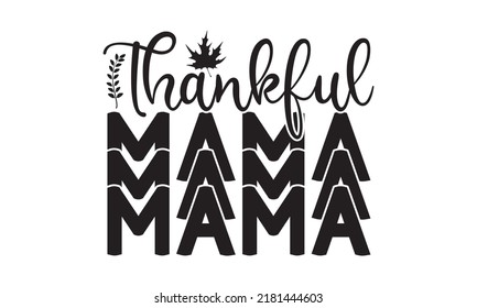 Thankful mama mama mama- Thanksgiving t-shirt design, Funny Quote EPS, Calligraphy graphic design, Handmade calligraphy vector illustration, Hand written vector sign, SVG Files for Cutting