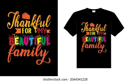 Thankful for my beautiful family Hand drawn Happy Thanksgiving design, typography lettering quote thanksgiving T-shirt design.