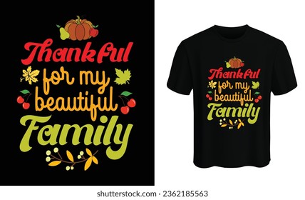 Thankful for my beautiful family T-shirt design vector template. Best Thanksgiving designs that are perfect for coffee mugs, posters, cards, pillow covers, stickers, Canvas designs, and Musk designs.