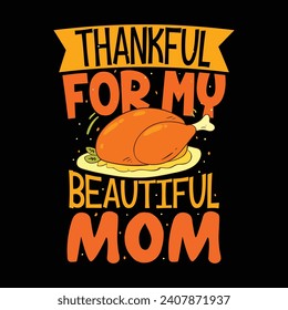 Thankful For My Beautiful Mom - Thanksgiving t-shirts design, Hand drawn lettering phrase, Calligraphy t-shirt design, Isolated on white background, Cutting Cricut and Silhouette, EPS 10