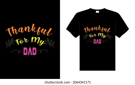 Thankful for my dad Hand drawn Happy Thanksgiving design, typography lettering quote thanksgiving T-shirt design.