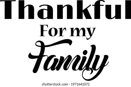 Thankful for my family, Family Quote, Typography for print or use as poster, card, flyer or T Shirt