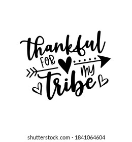 Thankful for my tribe- handwritten  greeting with arrow symbol. Good for T shirt print, poster, card, mug, and other gift design.