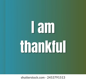 I am thankful quotes typography for printing items, t-shirts, and mug printing. Inspirational and motivational quotes typography designs: for prints, posters, cards, t shirt, coffee mug hoodies etc