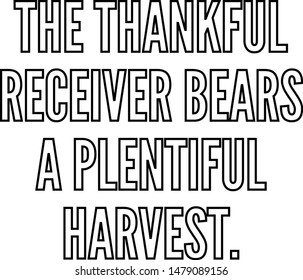 The thankful receiver bears a plentiful harvest