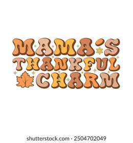 Thankful Shirt, Give Thanks,  Mama’s Thankful Charm - Thanksgiving Typography T-shirt Design Vector