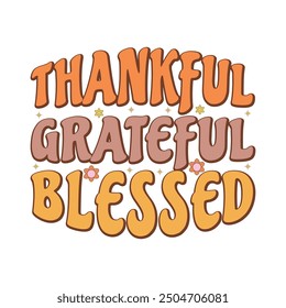 Thankful Shirt, Give Thanks, Thankful Grateful Blessed - Thanksgiving Typography T-shirt Design Vector