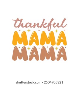 Thankful Shirt, Give Thanks, Thankful Mama - Thanksgiving Typography T-shirt Design Vector