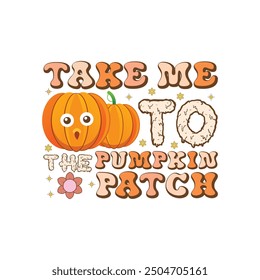 Thankful Shirt, Give Thanks, Take Me To The Pumpkin Patch - Thanksgiving Typography T-shirt Design Vector