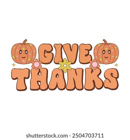 Thankful Shirt, Give Thanks, Give Thanks - Thanksgiving Typography T-shirt Design Vector