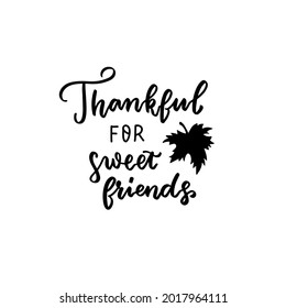 Thankful for sweet friends phrase. Autumn thanksgiving hand lettering phrases. Happy harvest quote. Hand written text overlay for greeting card design. American family holidays