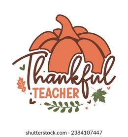 Thankful teacher,Fall tshirt,Turkey,Thankful vibes,thanksgiving bundle hand lettered,autumn,thanksgiving,Retro,pumpkin,fall tshirt, vector,thanksgiving shirt,eps files for cricut,Silhouette,Vector