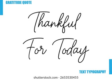 Thankful For Today Modern Typography Text For Special Offer Signs