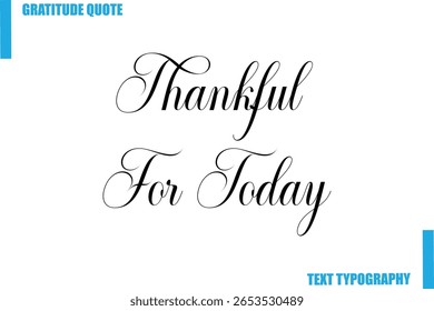 Thankful For Today Modern Typography Text For Special Offer Signs