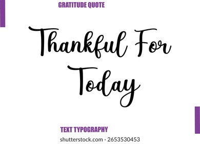 Thankful For Today Thanksgiving Caption Text Typography Hand Lettering