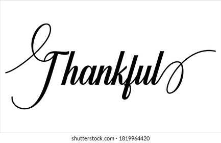 Thankful Typography Black text lettering Script Calligraphy Cursive and phrase isolated on the White background for sayings