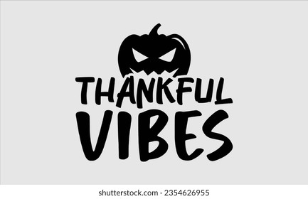 Thankful vibes - Halloween t-shirt design, Hand drawn lettering phrase, Vector illustration, Illustration for prints on t-shirts, bags, posters, cards and Mug. 