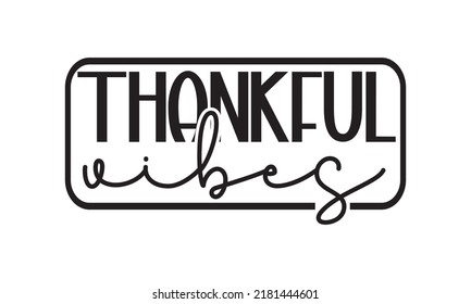 Thankful vibes- Thanksgiving t-shirt design, Funny Quote EPS, Calligraphy graphic design, Handmade calligraphy vector illustration, Hand written vector sign, SVG Files for Cutting