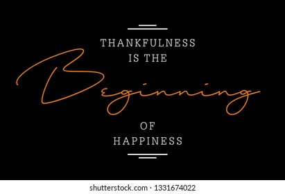Thankfulness is the beginning of happiness typography design inspiring and Creative Motivation Quote. for t-shirts and others. Vector image illustration