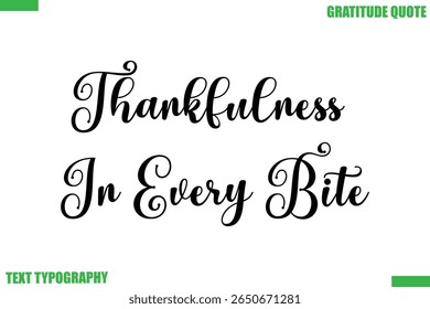Thankfulness In Every BiteThanksgiving Quote Stylish Cursive Typography Text
