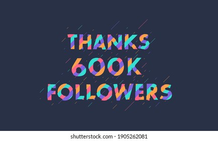 Thanks 600K followers, 600000 followers celebration modern colorful design.