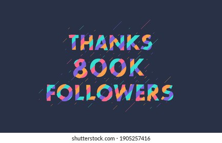 Thanks 800K followers, 800000 followers celebration modern colorful design.